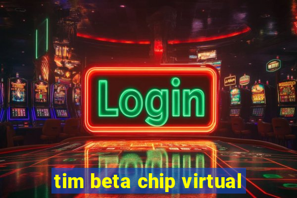 tim beta chip virtual